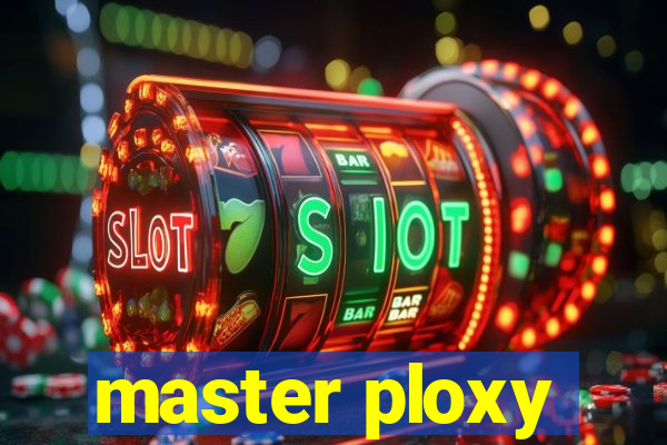 master ploxy