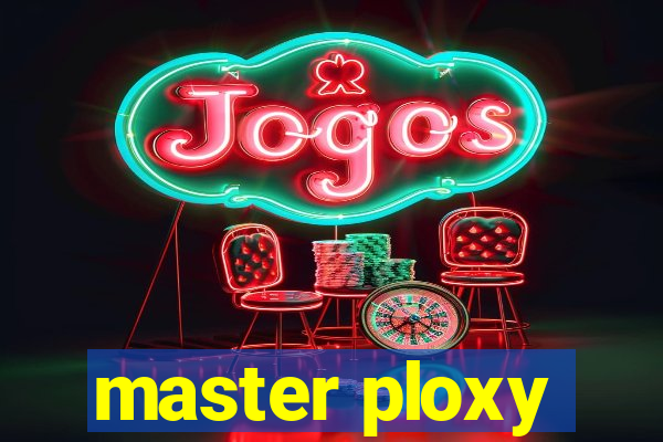 master ploxy