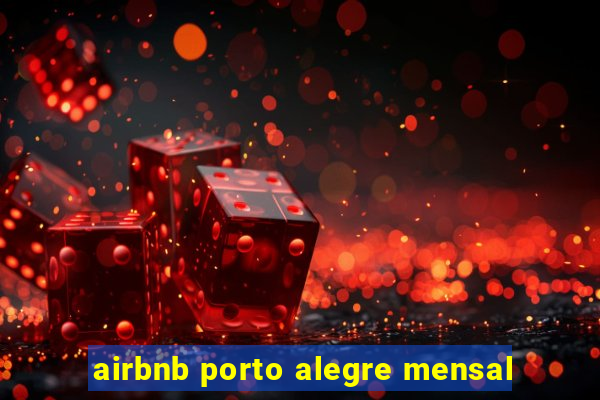 airbnb porto alegre mensal