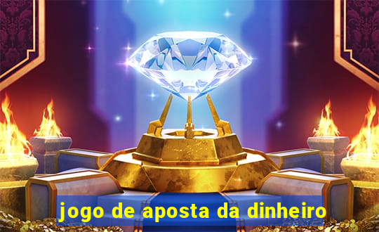 jogo de aposta da dinheiro