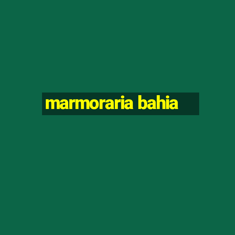 marmoraria bahia