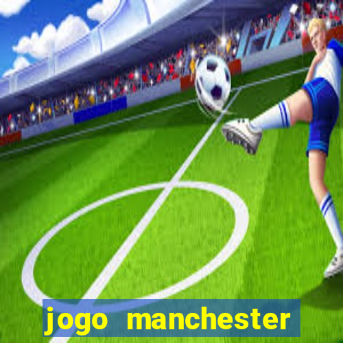 jogo manchester united ao vivo