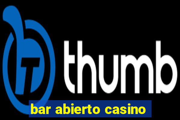 bar abierto casino