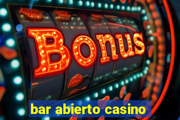 bar abierto casino