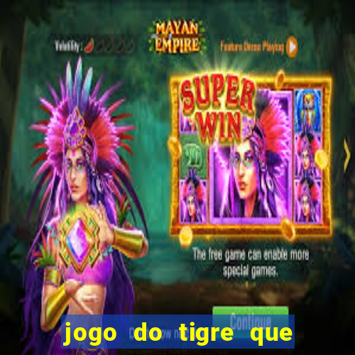 jogo do tigre que tá dando dinheiro