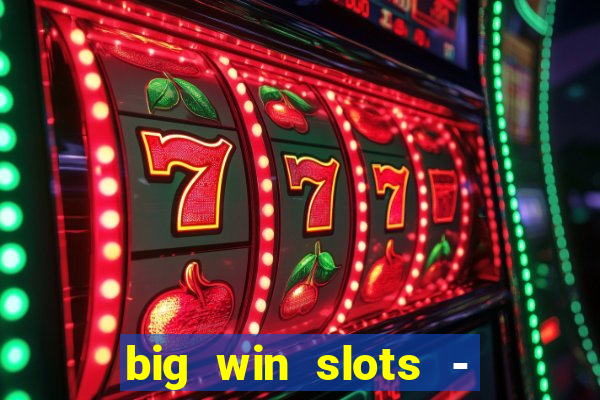 big win slots - slot machines