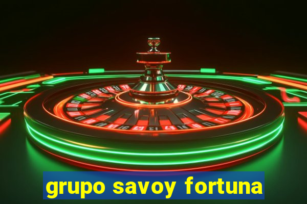 grupo savoy fortuna