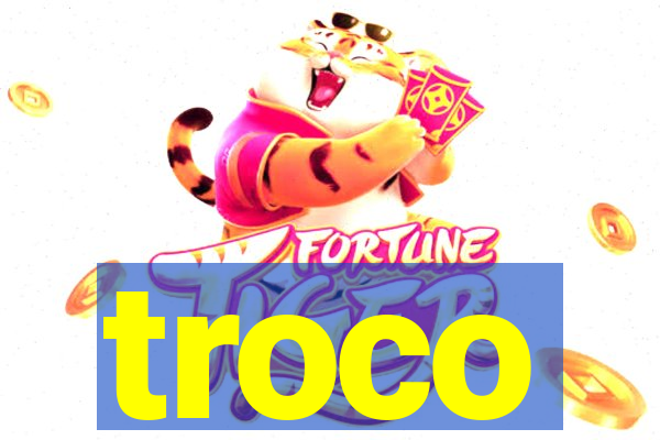 troco