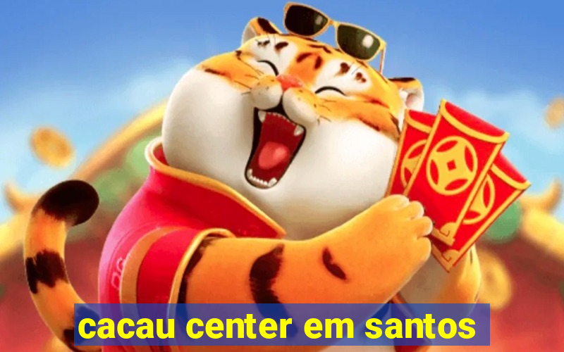 cacau center em santos