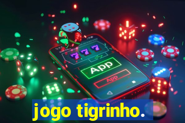 jogo tigrinho.