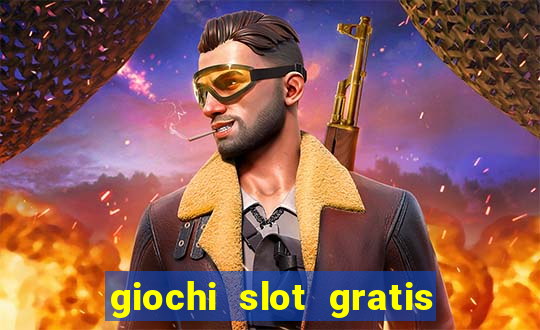 giochi slot gratis senza scaricare