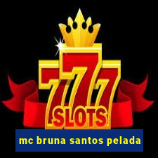 mc bruna santos pelada