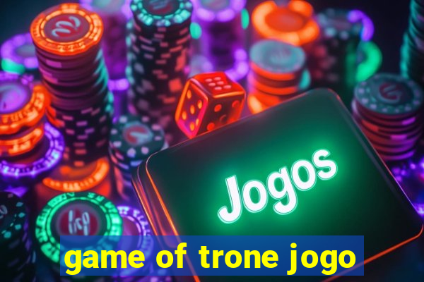 game of trone jogo