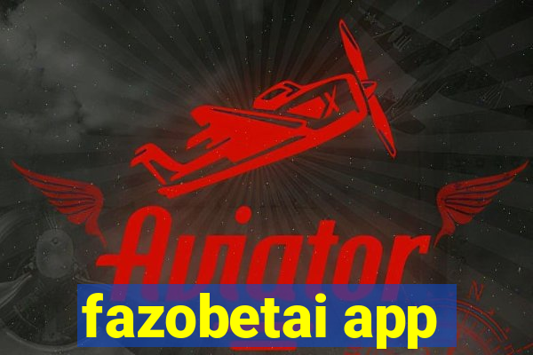 fazobetai app