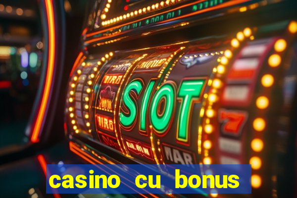 casino cu bonus fara depunere