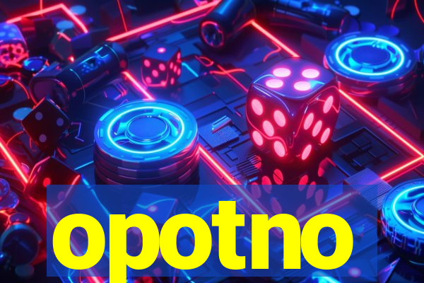 opotno