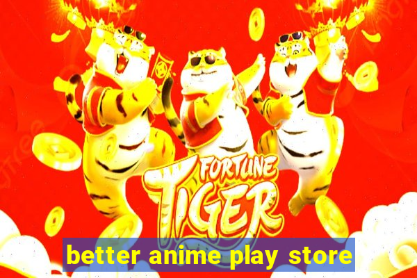 better anime play store