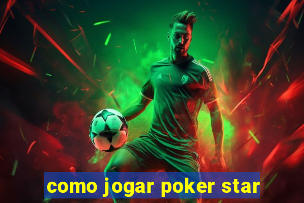 como jogar poker star