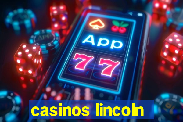 casinos lincoln