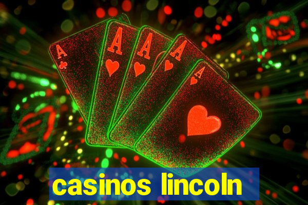 casinos lincoln