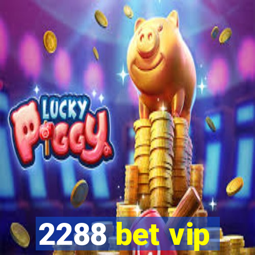 2288 bet vip