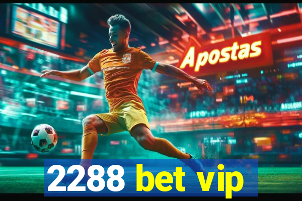 2288 bet vip