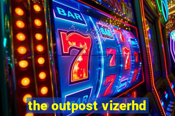 the outpost vizerhd