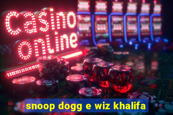 snoop dogg e wiz khalifa