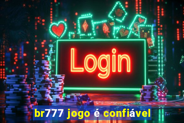 br777 jogo é confiável