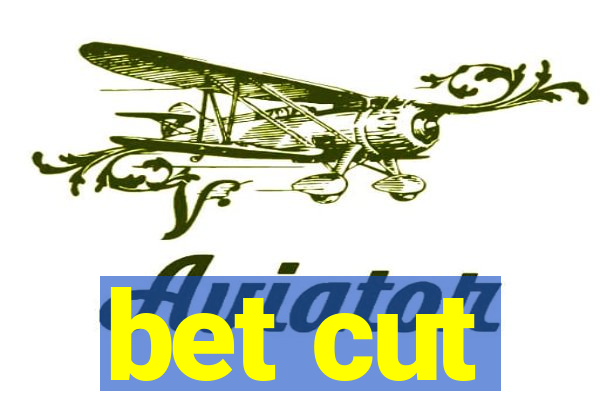 bet cut