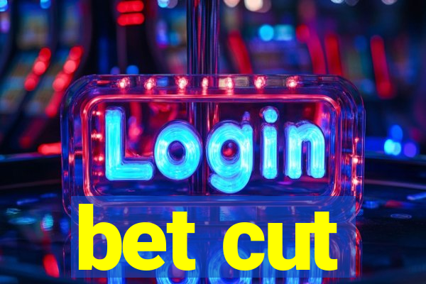 bet cut