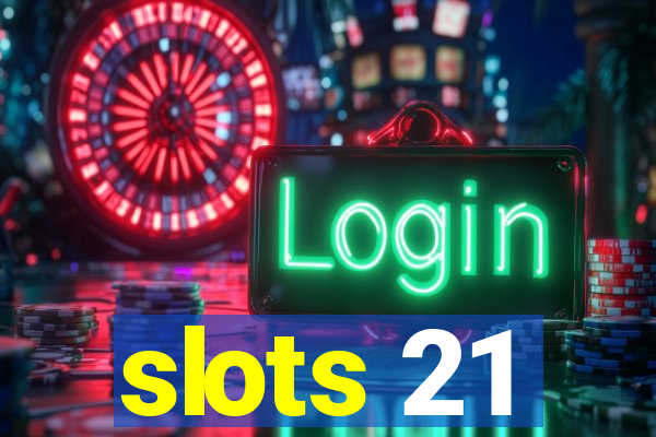 slots 21