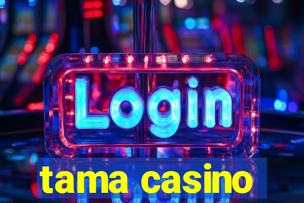 tama casino