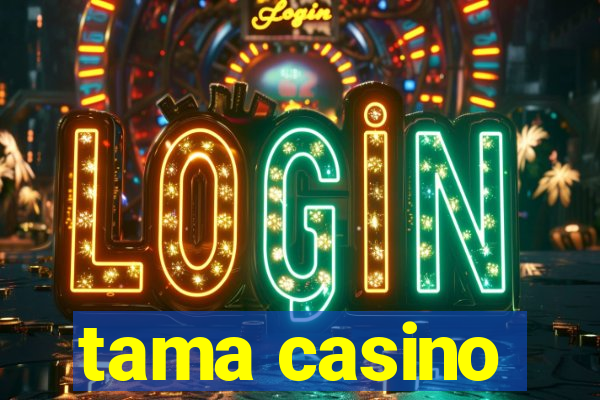 tama casino