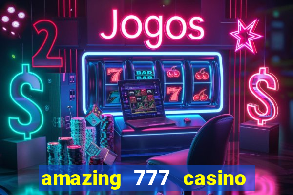 amazing 777 casino sign up