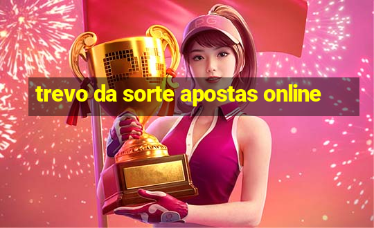 trevo da sorte apostas online