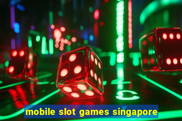 mobile slot games singapore