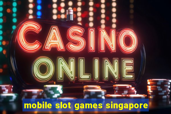 mobile slot games singapore