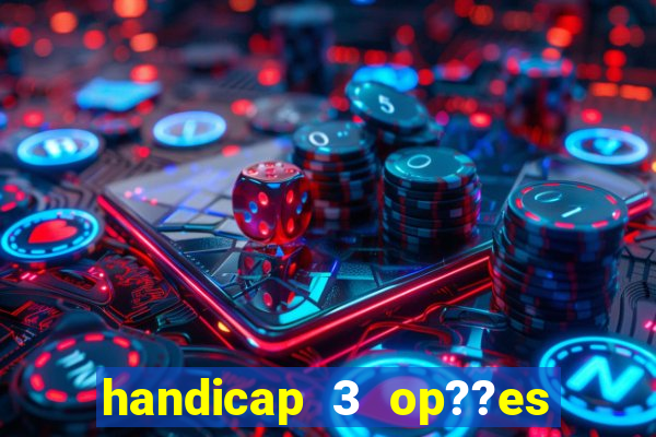 handicap 3 op??es - 3