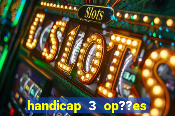 handicap 3 op??es - 3