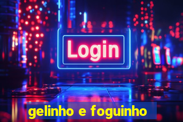 gelinho e foguinho