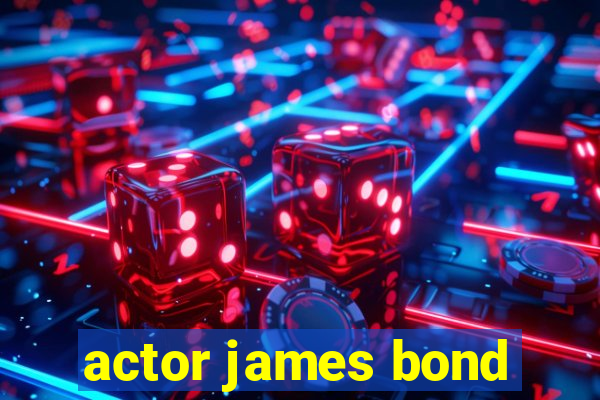 actor james bond