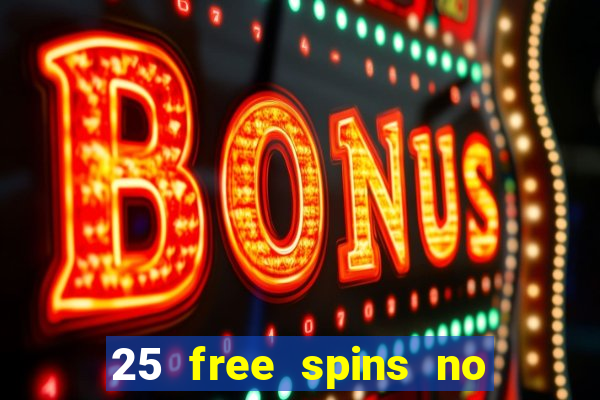 25 free spins no deposit casinos