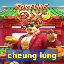 cheung lung