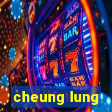 cheung lung