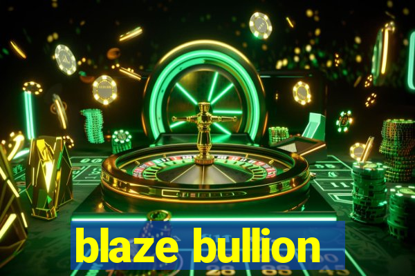 blaze bullion