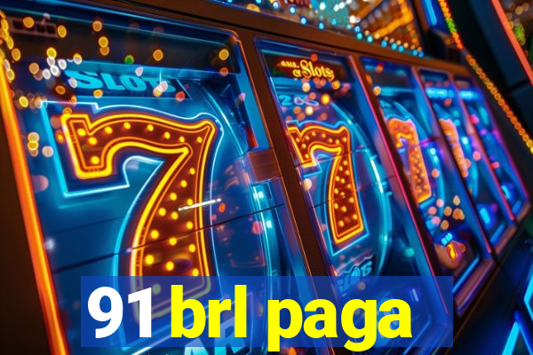 91 brl paga