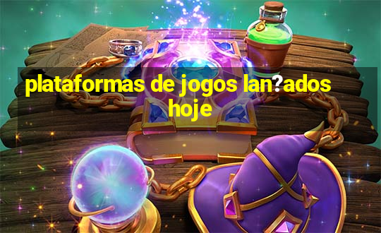 plataformas de jogos lan?ados hoje