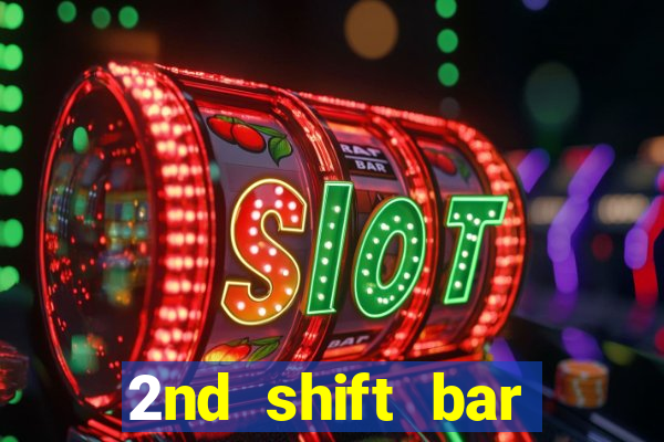 2nd shift bar casino review