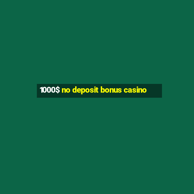 1000$ no deposit bonus casino